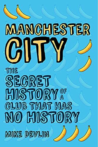 Manchester City: The Secret History of a Club That Has No History. Devlin** - Image 4