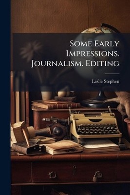Some Early Impressions. Journalism. Editing by Leslie Stephen Paperback Book