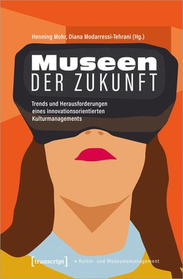 Museen der Zukunft | Henning Mohr (u. a.) | Taschenbuch | 462 S. | Deutsch