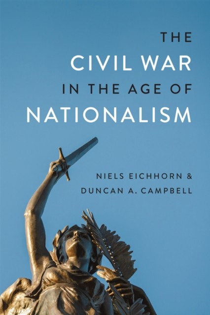 The Civil War in the Age of Nationalism by Duncan A. Campbell HARDBACK