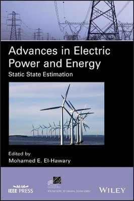 Advances in Electric Power and Energy: Static State Estimation by Mohamed E. El-