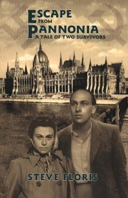 Escape from Pannonia: A Tale of Two Survivors by Steve Floris PAPERBACK