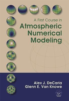 A First Course in Atmospheric Numerical Modeling by Alex J. DeCaria, Glenn E. V