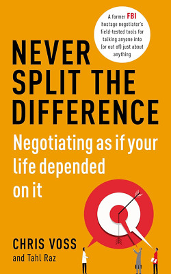 Never Split the Difference: Negotiating as If Your Life Depended on It