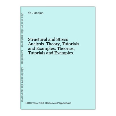 Structural and Stress Analysis. Theory, Tutorials and Examples: Theories, Tutori