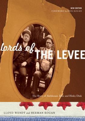 Lords of the Levee: The Story of Bathhouse John and Hinky Dink, Wendt, Lloyd, Ko