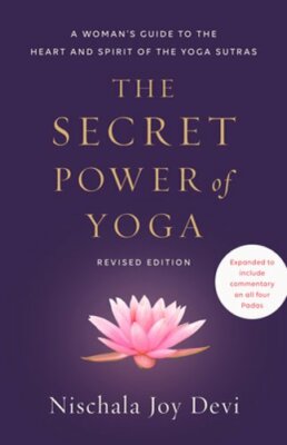 The Secret Power of Yoga, Revised Edition: A Woman's Guide to the Heart and: New