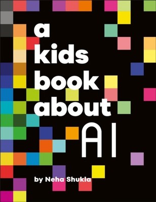 A Kids Book About AI by Neha Shukla HARDBACK 9780593964439