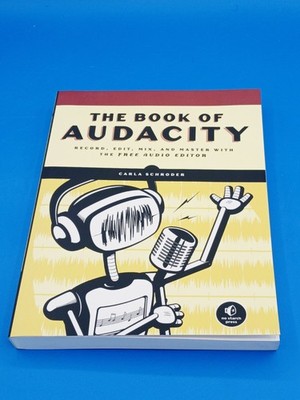 The Book of Audacity: Record, Edit, Mix, and Master with the Free Audio Editor