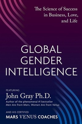 Global Gender Intelligence: The Science of Success in Business, Love, and Life b