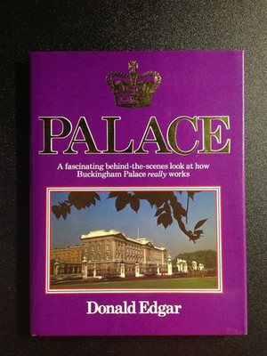 Palace: A Fascinating Behind-The-Scenes Look at How Buckingham Palace Really Wo,
