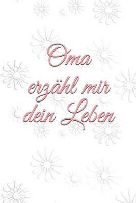 Oma erzhl mir dein Leben: Geschichten aus dem Leben einer Oma! by Claudia Burlag