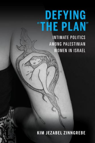 Defying ""The Plan"" : Intimate Politics among Palestinian Women in Israel by ...