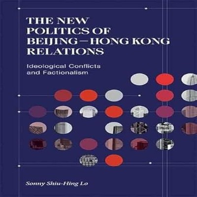 The New Politics of Beijing-Hong Kong Relations Ideological Confl