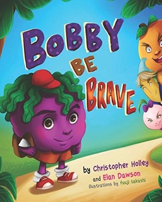 BOBBY BE BRAVE By Christopher Holley & Elan Dawson **BRAND NEW**