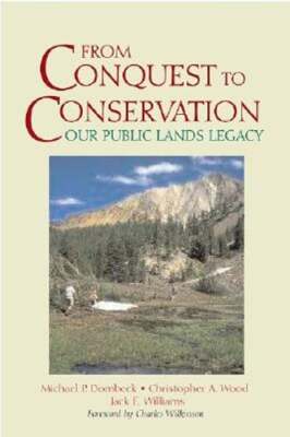 From Conquest to Conservation: Our Public Lands Legacy by Michael P Dombeck: New