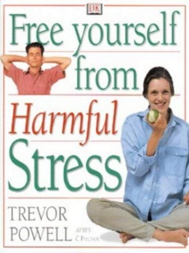 Free Yourself From Harmful Stress, Trevor J. Powell