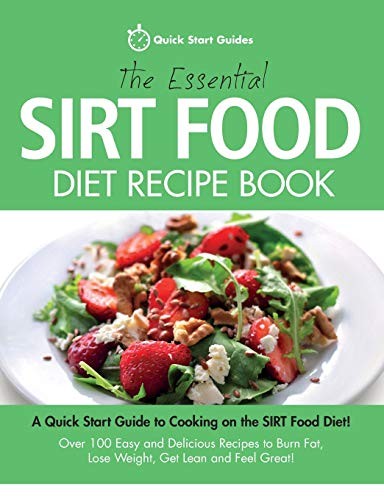 The Essential Sirt Food Diet Recipe Book: A Quick Start Guide To
