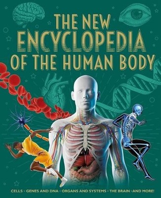 The New Encyclopedia of the Human Body: Cells, Genes and Dna, Organs and Systems