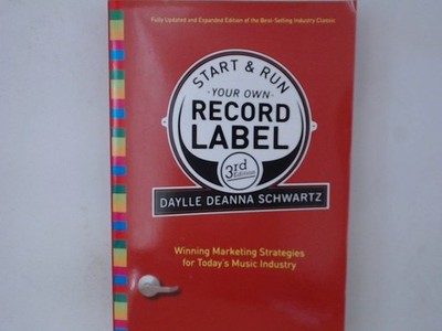 Start and Run Your Own Record Label, Third Edition: Winning Marketing Strategies