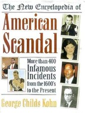 The New Encyclopedia of American Scandal by George Childs Kohn: Used