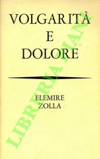 ZOLLA Elemire - Volgarità e dolore. (3-77988)