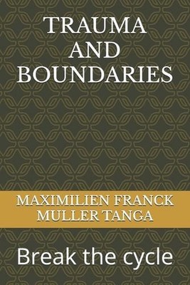 Trauma and Boundaries: Break the cycle by Maximilien Franck Muller Tanga Paperba