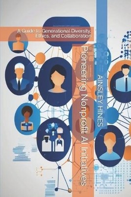 Pioneering Nonprofit AI Initiatives: A Guide to Generational Diversity, Ethics,