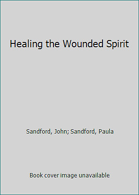 Healing the Wounded Spirit by Sandford, John; Sandford, Paula