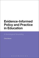 Evidence-Informed Policy and Practice in Education: A Sociological Grounding by 