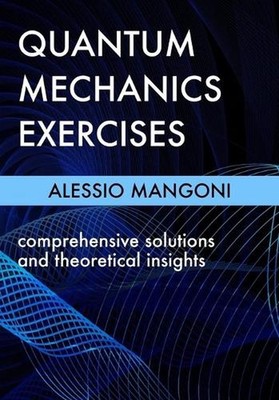 Quantum mechanics exercises: comprehensive solutions and theoretical insights by