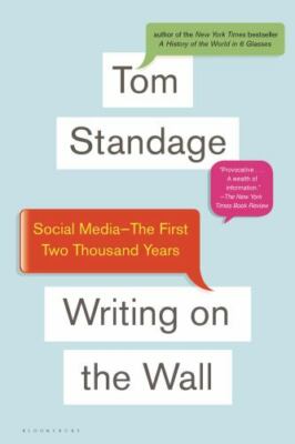 Writing on the Wall : Social Media - the First 2,000 Years by Tom Standage...