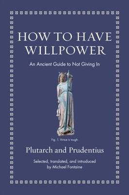 How to Have Willpower   An Ancient Guide to Not Giving In by Plutarch