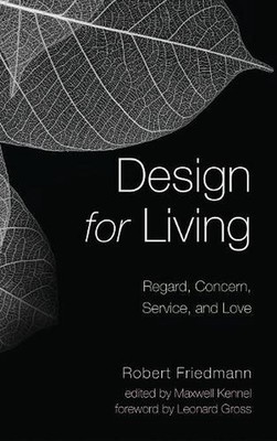 Design for Living: Regard, Concern, Service, and Love by Robert Friedmann (Engli