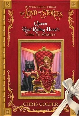 Adventures from the Land of Stories: Queen Red Riding Hood's Guide to Royalty by