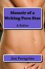 Memoir of a Writing Porn Star: A Satire by Jan Peregrine (Paperback / softback, 2015)