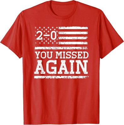 USA Flag You Missed Again 2 0 Funny Election Gift Unisex T-Shirt