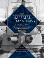 THE IMPERIAL GERMAN NAVY OF WORLD WAR I, VOL. 1 WARSHIPS: By Jeffrey Judge *NEW*