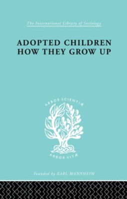 Adopted Children How they Grow Up: A Study of their Adj - Paperback / softback N