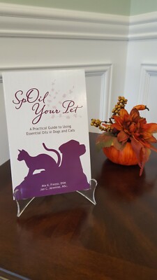 SPOIL YOUR PET: A PRACTICAL GUIDE TO USING ESSENTIAL OILS  NEW Signed by Authors