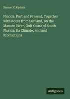 Samuel C. Upham | Florida: Past And Present, Together With Notes From...