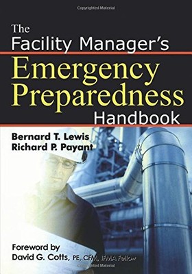 THE FACILITY MANAGER'S EMERGENCY PREPAREDNESS HANDBOOK By Bernard T. Lewis NEW
