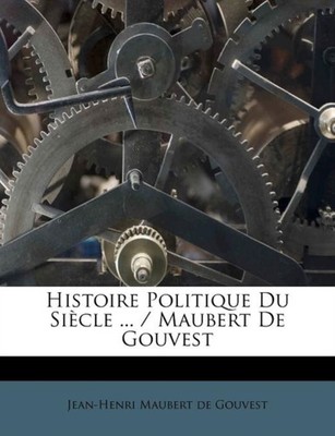 Jean-Henri Maubert d - Histoire Politique Du Sicle ... / Maubert De G - X555z