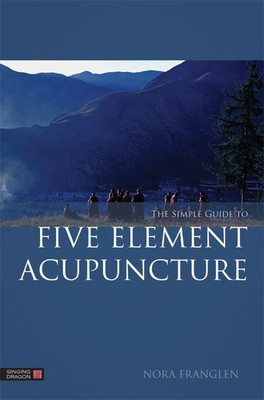 The Simple Guide to Five Element Acupuncture | Nora Franglen | Englisch | Buch