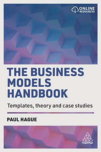 The Business Models Handbook: Templates, Theory and Case Studies - Hague, Paul
