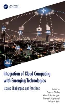Integration of Cloud Computing with Emerging Technologies: Issues, Challenges,
