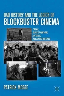 Bad History and the Logics of Blockbuster Cinema: Titanic, Gangs of New York, Au