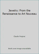 Jewelry: From the Renaissance to Art Nouveau by Claude Fregnac