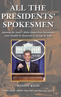 All the Presidents' Spokesmen: Spinning the News--White House Press Secretar...