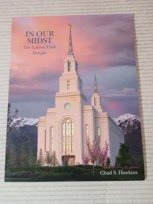 IN OUR MIDST The Layton Utah Temple Chad S Hawkins LDS Mormon